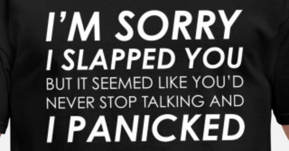 sorry i slapped you t shirt